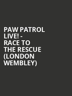PAW PATROL LIVE! - Race to the Rescue (London Wembley) at Wembley Arena